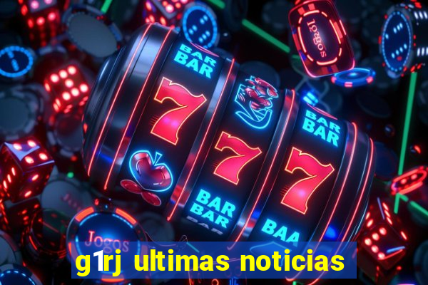 g1rj ultimas noticias